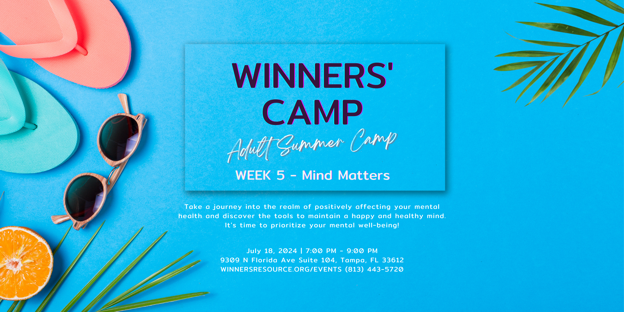 A promotional flyer for WINNERS' CAMP Adult Summer Camp, WEEK 5 - Mind Matters, taking place on July 18, 2024, from 7:00 PM to 9:00 PM at 9309 N Florida Ave, Suite 104, Tampa, FL. Power Up your skills! Contact: (813) 443-5720.