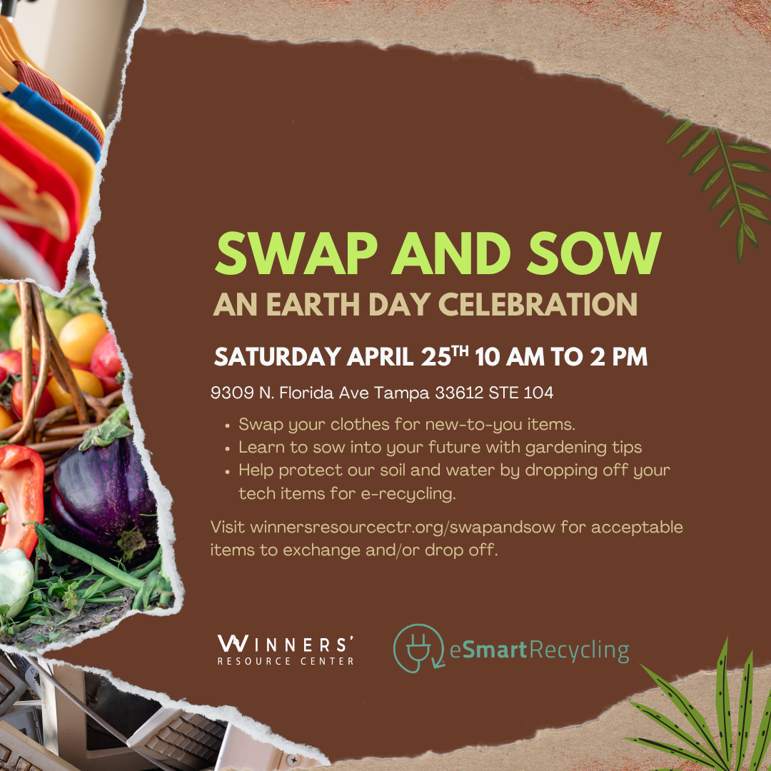 Flyer for "Swap and Sow: An Earth Day Celebration" on April 25th, 10 AM–2 PM in Tampa. Join the celebration with a clothing swap, gardening tips, and tech recycling. Hosted by Winners Resource Center.